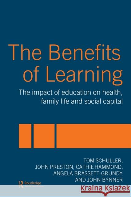 The Benefits of Learning : The Impact of Education on Health, Family Life and Social Capital Tom Schuller John Preston Cathie Hammond 9780415328012 Routledge/Falmer