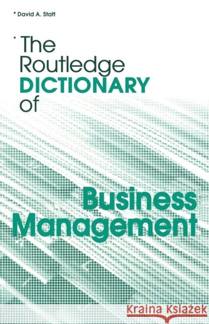 The Routledge Dictionary of Business Management David A. Statt 9780415328197 Routledge
