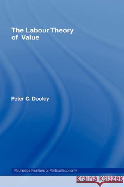 The Labour Theory of Value Peter C. Dooley 9780415328210 Routledge