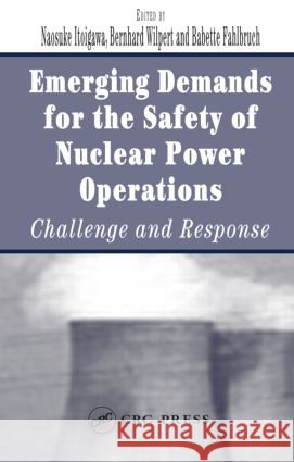 Emerging Demands for the Safety of Nuclear Power Operations: Challenge and Response Fahlbruch, Babette 9780415328340 CRC Press