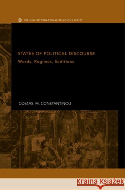 States of Political Discourse: Words, Regimes, Seditions Constantinou, Costas M. 9780415328357