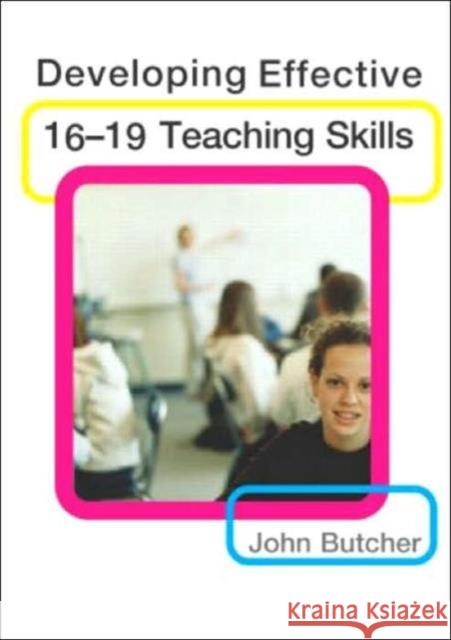 Developing Effective 16-19 Teaching Skills John Butcher 9780415328371 Routledge/Falmer
