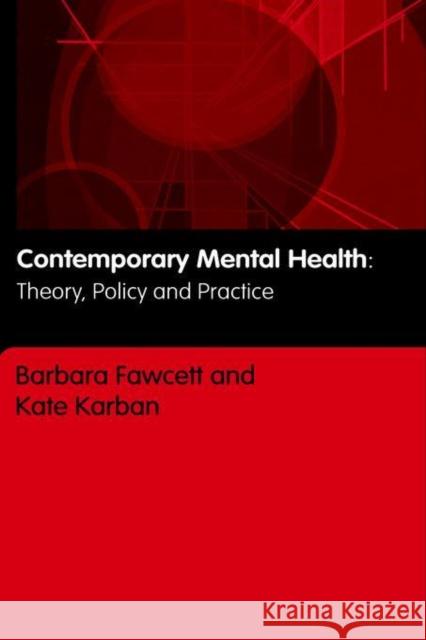 Contemporary Mental Health: Theory, Policy and Practice Fawcett, Barbara 9780415328456