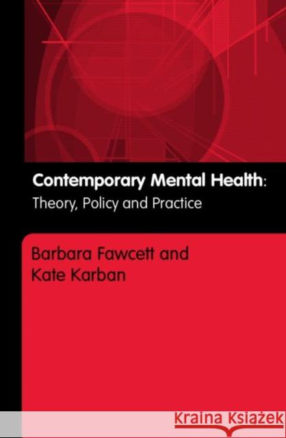 Contemporary Mental Health : Theory, Policy and Practice Barbara Fawcett Kate Karban 9780415328463 