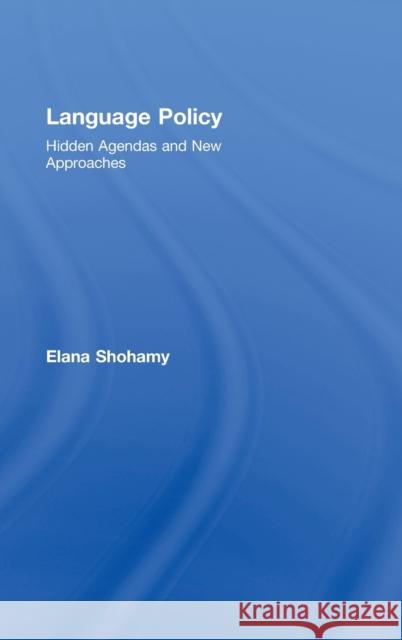 Language Policy: Hidden Agendas and New Approaches Shohamy, Elana 9780415328647 Routledge