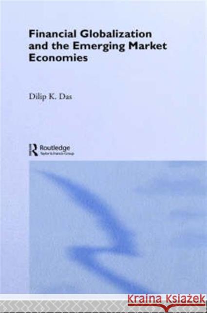 Financial Globalization and the Emerging Market Economy Dilip K. Das K. Da 9780415328760 Routledge