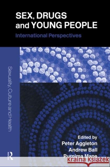 Sex, Drugs and Young People: International Perspectives Aggleton, Peter 9780415328777