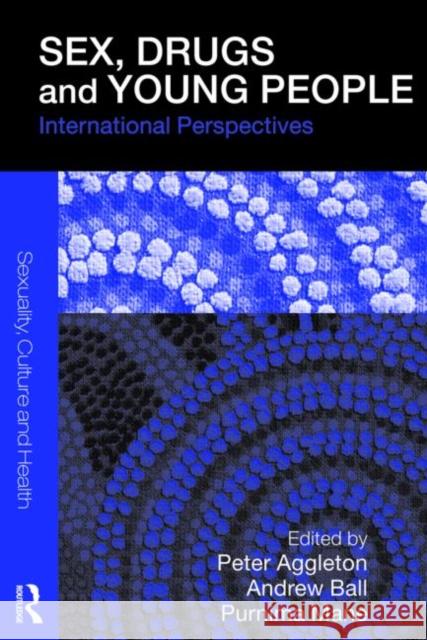 Sex, Drugs and Young People: International Perspectives Aggleton, Peter 9780415328784