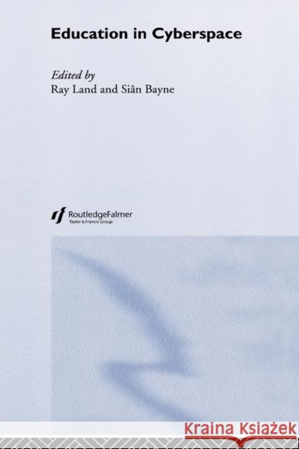 Education in Cyberspace Ray Land Sian Bayne 9780415328821 Routledge/Falmer