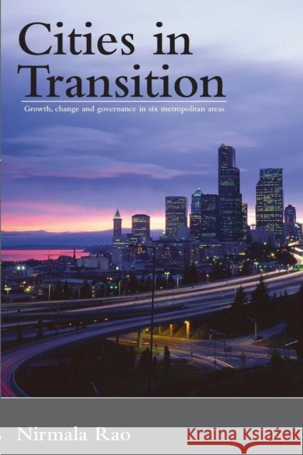 Cities in Transition: Growth, Change and Governance in Six Metropolitan Areas Rao, Nirmala 9780415329026 TAYLOR & FRANCIS LTD