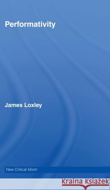 Performativity James Loxley 9780415329255 Routledge