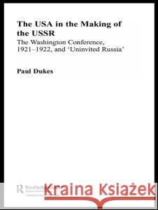 The USA in the Making of the USSR Paul Dukes 9780415329309