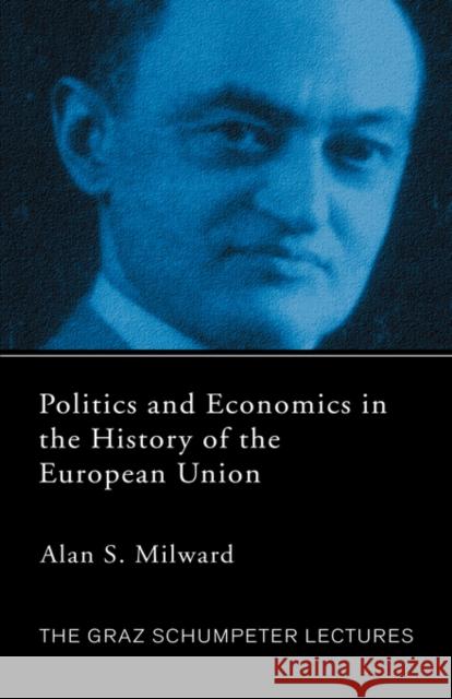 Politics and Economics in the History of the European Union Alan S. Milward 9780415329415