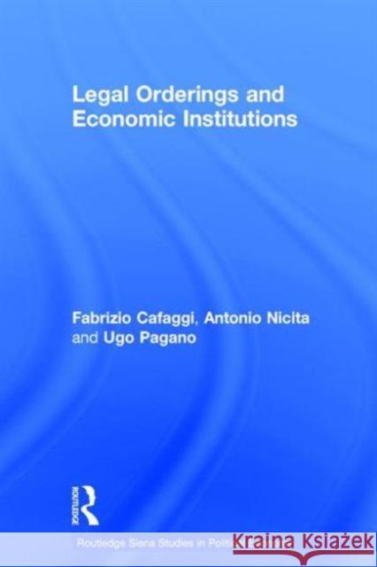 Legal Orderings and Economic Institutions Ugo Pagano Antonio Nicita Fabrizio Cafaggi 9780415329422 Routledge