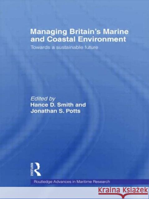 Managing Britain's Marine and Coastal Environment: Towards a Sustainable Future Potts, Jonathan 9780415329453