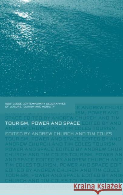 Tourism, Power and Space Andrew Church Tim Coles 9780415329521 Routledge