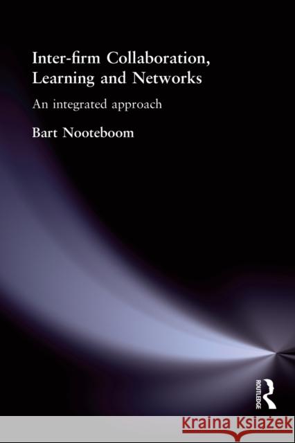 Inter-Firm Collaboration, Learning and Networks: An Integrated Approach Nooteboom, Bart 9780415329545 Routledge