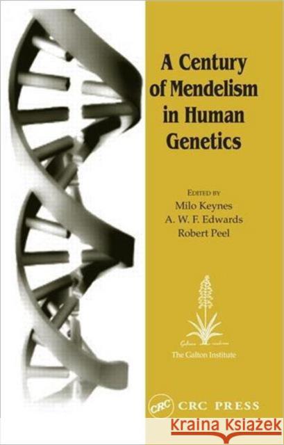 A Century of Mendelism in Human Genetics Milo Keynes A. W. F. Edwards Robert Peel 9780415329606 CRC