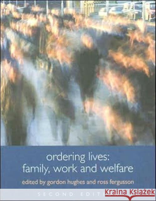 Ordering Lives: Family, Work and Welfare Hughes, Gordon 9780415329729