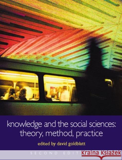 Knowledge and the Social Sciences: Theory, Method, Practice Goldblatt, David 9780415329767 Routledge