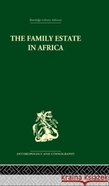 The Family Estate in Africa : Studies in the Role of Property in Family Structure and Lineage Continuity Robert F. Gray P.H. Gulliver Robert F. Gray 9780415329859