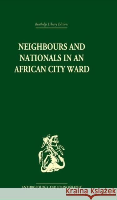 Neighbours and Nationals in an African City Ward David Parkin David Parkin Parkin David 9780415329989 Routledge