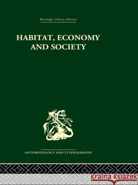 Habitat, Economy and Society : A Geographical Introduction to Ethnology C. Daryll Forde 9780415330060