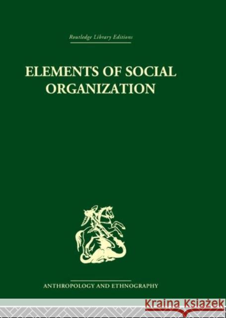 Elements of Social Organisation Raymond Firth 9780415330169