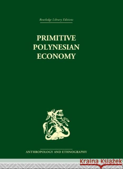 Primitive Polynesian Economy Raymond Firth   9780415330176 Taylor & Francis