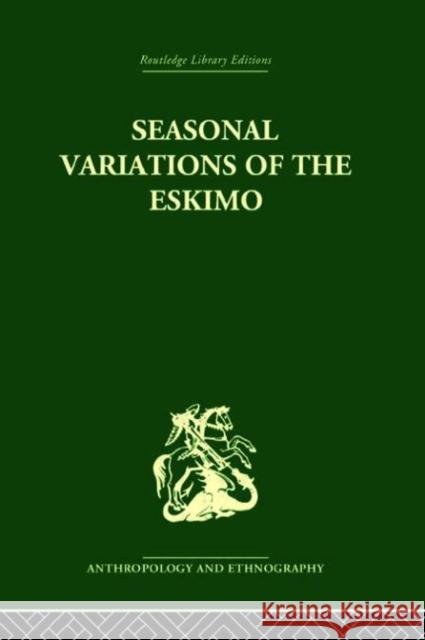 Seasonal Variations of the Eskimo : A Study in Social Morphology Marcel Mauss James J. Fox Henri Beuchat 9780415330350 Routledge