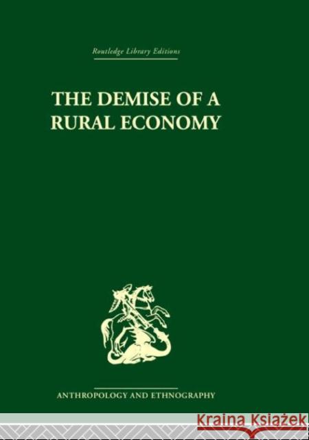 The Demise of a Rural Economy : From Subsistence to Capitalism in a Latin American Village Stephen Gudeman 9780415330428 Routledge