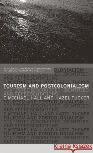 Tourism and Postcolonialism: Contested Discourses, Identities and Representations Hall, Michael C. 9780415331029 Routledge