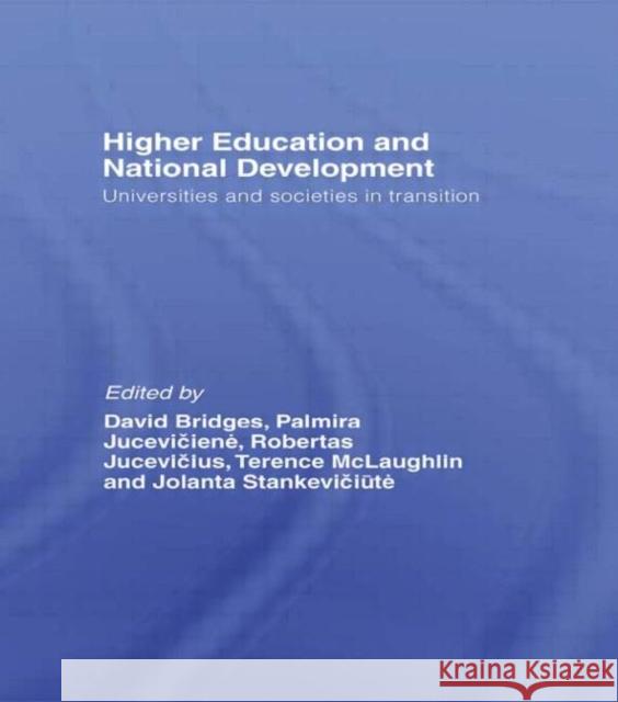 Higher Education and National Development : Universities and Societies in Transition David Bridges Palmira Juceviciene Roberta Jucevicius 9780415331104 Routledge