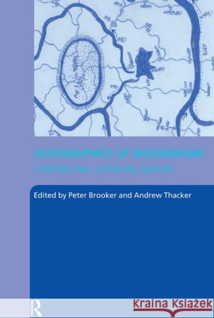 Geographies of Modernism Peter Brooker Peter Brooker Andrew Thacker 9780415331159 Routledge