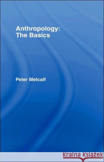 Anthropology: The Basics Peter Metcalf 9780415331197 Routledge