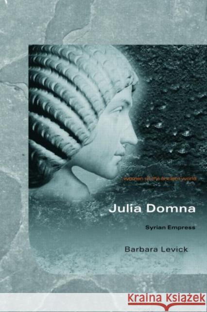 Julia Domna: Syrian Empress Levick, Barbara 9780415331449