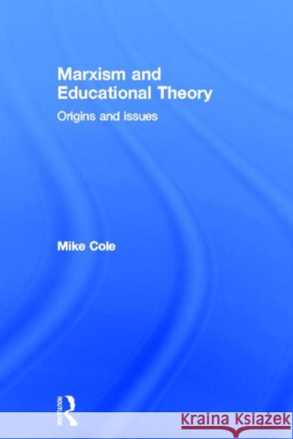 Marxism and Educational Theory : Origins and Issues Mike Cole M. Cole Cole Mike 9780415331708