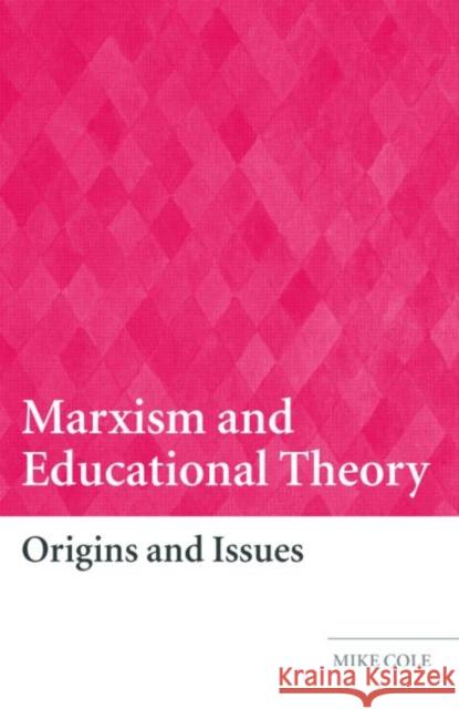 Marxism and Educational Theory: Origins and Issues Cole, Mike 9780415331715 Routledge