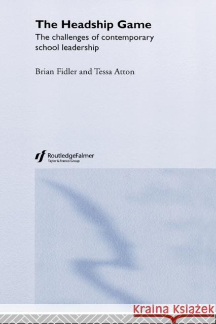 The Headship Game: The Challenges of Contemporary School Leadership Atton, Tessa 9780415331753 Taylor & Francis