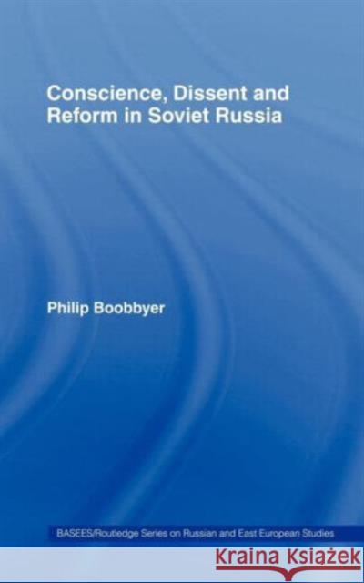 Conscience, Dissent and Reform in Soviet Russia Philip Boobbyer 9780415331869