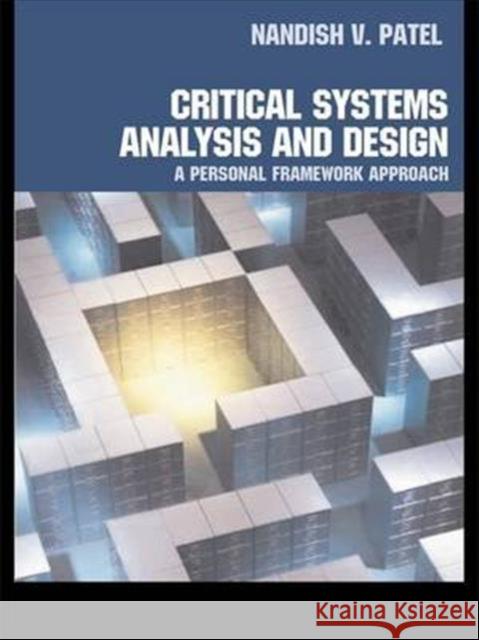 Critical Systems Analysis and Design: A Personal Framework Approach Patel, Nandish 9780415332156 Routledge