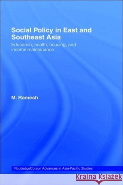 Social Policy in East and Southeast Asia: Education, Health, Housing and Income Maintenance Ramesh, M. 9780415332552 Routledge Chapman & Hall