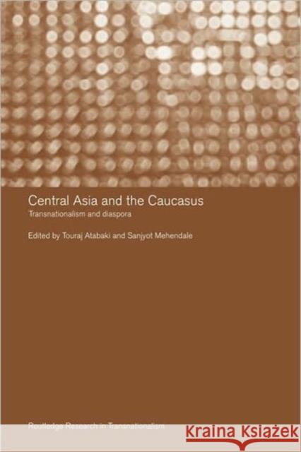 Central Asia and the Caucasus: Transnationalism and Diaspora Atabaki, Touradj 9780415332606