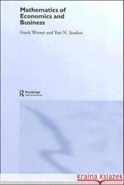 Mathematics of Economics and Business Frank Werner Yuri N. Sotskov 9780415332804