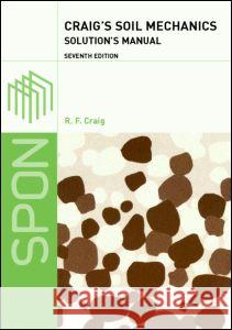 Craig's Soil Mechanics: Solutions Manual R. F. Craig R. F. Craig 9780415332941 Spons Architecture Price Book