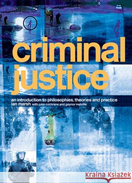 Criminal Justice : An Introduction to Philosophies, Theories and Practice Ian Marsh John Cochrane Gaynor Melville 9780415333016 Routledge