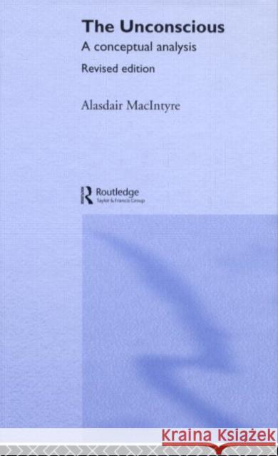 The Unconscious: A Conceptual Analysis Macintyre, Alasdair Chalmers 9780415333030