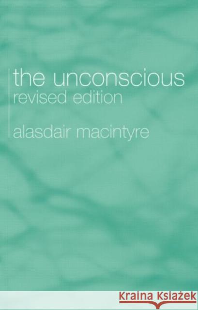 The Unconscious: A Conceptual Analysis Macintyre, Alasdair Chalmers 9780415333047 Routledge