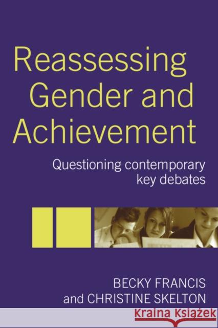 Reassessing Gender and Achievement: Questioning Contemporary Key Debates Francis, Becky 9780415333252 Routledge