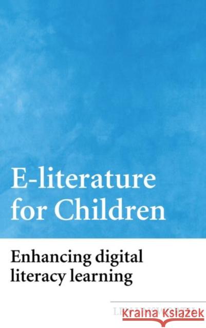 E-literature for Children : Enhancing Digital Literacy Learning Len Unsworth L. Unsworth 9780415333290 Routledge